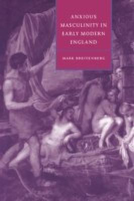 Anxious Masculinity in Early Modern England(English, Hardcover, Breitenberg Mark)