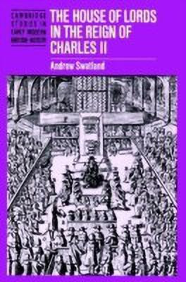 The House of Lords in the Reign of Charles II(English, Paperback, Swatland Andrew)