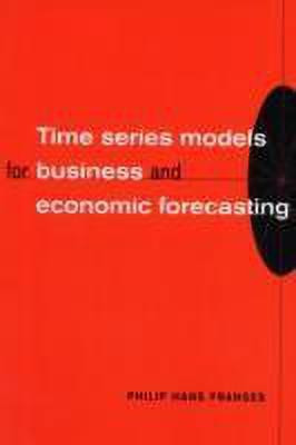 Time Series Models for Business and Economic Forecasting(English, Paperback, Franses Philip Hans)