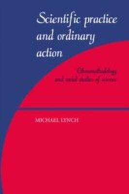 Scientific Practice and Ordinary Action(English, Paperback, Lynch Michael)