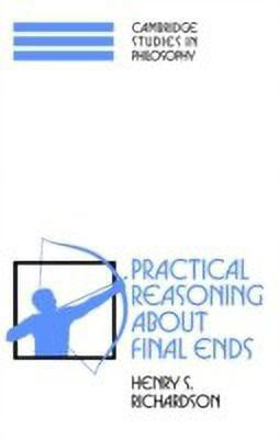 Practical Reasoning about Final Ends(English, Paperback, Richardson Henry S.)
