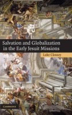 Salvation and Globalization in the Early Jesuit Missions(English, Hardcover, Clossey Luke)