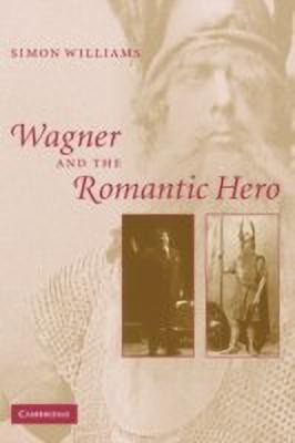 Wagner and the Romantic Hero(English, Paperback, Williams Simon)
