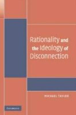 Rationality and the Ideology of Disconnection(English, Hardcover, Taylor Michael)