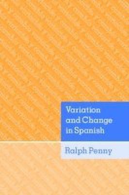 Variation and Change in Spanish(English, Hardcover, Penny Ralph)