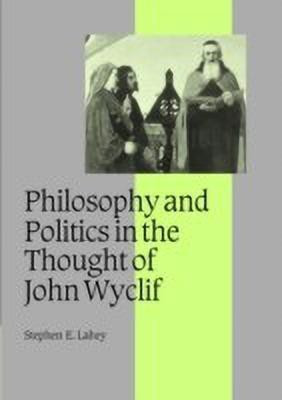 Philosophy and Politics in the Thought of John Wyclif(English, Hardcover, Lahey Stephen E.)