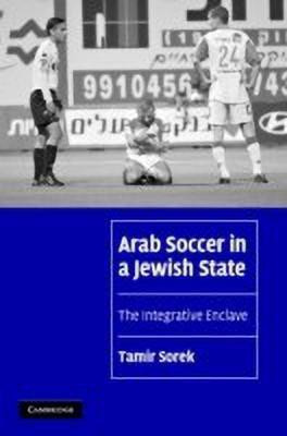 Arab Soccer in a Jewish State(English, Hardcover, Sorek Tamir)