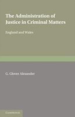 The Administration of Justice in Criminal Matters(English, Paperback, Alexander G. Glover)