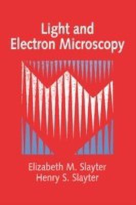 Light and Electron Microscopy(English, Paperback, Slayter Elizabeth M.)