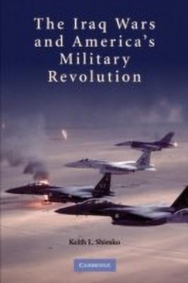 The Iraq Wars and America's Military Revolution(English, Hardcover, Shimko Keith L.)