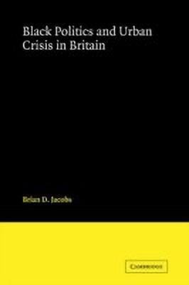 Black Politics and Urban Crisis in Britain(English, Paperback, Jacobs Brian D.)