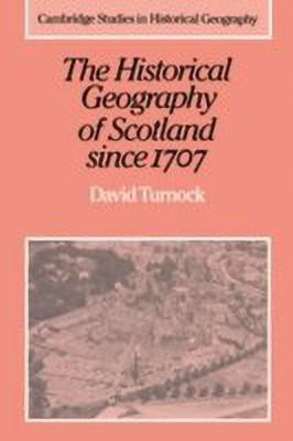 The Historical Geography of Scotland since 1707(English, Hardcover, Turnock David)