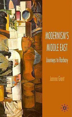 Modernism's Middle East(English, Hardcover, Grant J.)