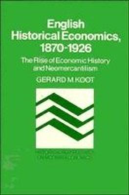 English Historical Economics, 1870-1926(English, Hardcover, Koot Gerard M.)