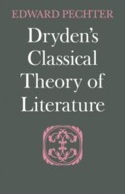 Dryden's Classical Theory of Literature(English, Paperback, Pechter Edward)