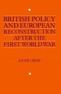 British Policy and European Reconstruction after the First World War(English, Paperback, Orde Anne)
