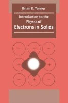 Introduction to the Physics of Electrons in Solids(English, Paperback, Tanner Brian K.)