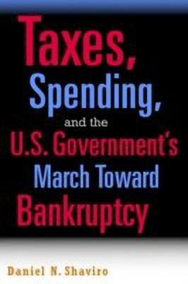 Taxes, Spending, and the U.S. Government's March towards Bankruptcy(English, Paperback, Shaviro Daniel N.)