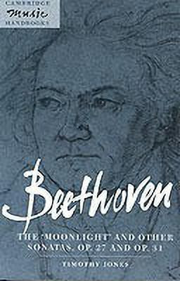 Beethoven: The 'Moonlight' and other Sonatas, Op. 27 and Op. 31(English, Paperback, Jones Timothy)