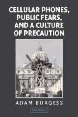 Cellular Phones, Public Fears, and a Culture of Precaution(English, Hardcover, Burgess Adam)