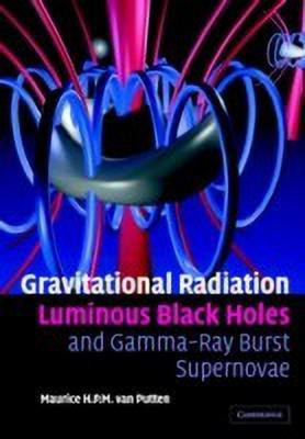 Gravitational Radiation, Luminous Black Holes and Gamma-Ray Burst Supernovae(English, Hardcover, van Putten Maurice H. P. M.)