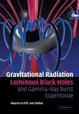 Gravitational Radiation, Luminous Black Holes and Gamma-Ray Burst Supernovae(English, Paperback, van Putten Maurice H. P. M.)