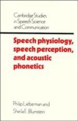 Speech Physiology, Speech Perception, and Acoustic Phonetics(English, Hardcover, Lieberman Philip)