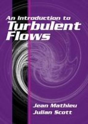 An Introduction to Turbulent Flow(English, Hardcover, Mathieu Jean)