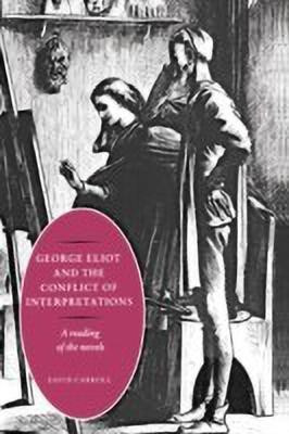 George Eliot and the Conflict of Interpretations(English, Hardcover, Carroll David)