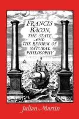Francis Bacon, the State and the Reform of Natural Philosophy(English, Paperback, Martin Julian)