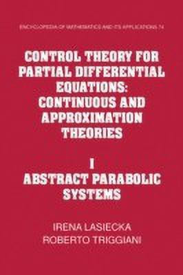Control Theory for Partial Differential Equations: Volume 1, Abstract Parabolic Systems(English, Paperback, Lasiecka Irena)