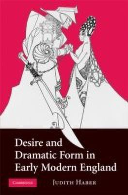 Desire and Dramatic Form in Early Modern England(English, Hardcover, Haber Judith)