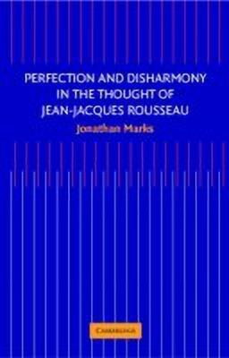 Perfection and Disharmony in the Thought of Jean-Jacques Rousseau(English, Hardcover, Marks Jonathan)