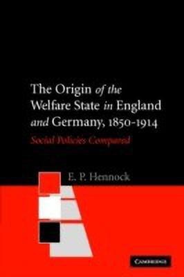 The Origin of the Welfare State in England and Germany, 1850-1914(English, Paperback, Hennock E. P.)