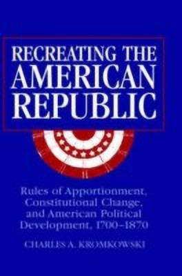 Recreating the American Republic(English, Paperback, Kromkowski Charles A.)