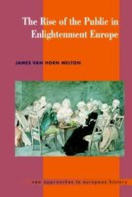 The Rise of the Public in Enlightenment Europe(English, Hardcover, Melton James Van Horn)