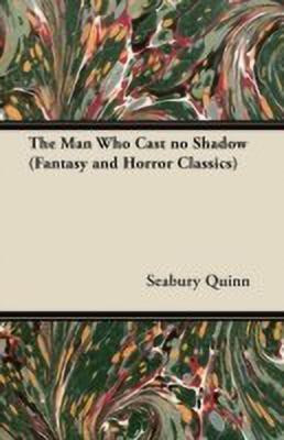 The Man Who Cast No Shadow (Fantasy and Horror Classics)(English, Paperback, Quinn Seabury)