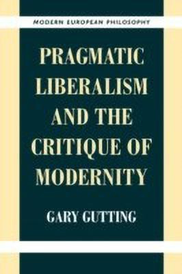 Pragmatic Liberalism and the Critique of Modernity(English, Paperback, Gutting Gary)