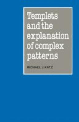 Templets and the Explanation of Complex Patterns(English, Hardcover, Katz Michael J.)