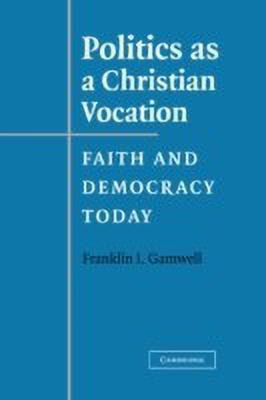 Politics as a Christian Vocation(English, Hardcover, Gamwell Franklin I.)