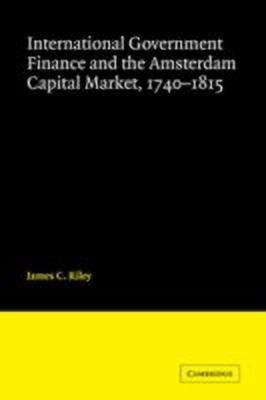 International Government Finance and the Amsterdam Capital Market, 1740-1815(English, Hardcover, Riley James)