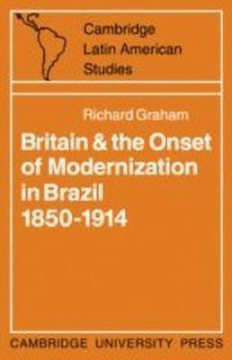 Britain and the Onset of Modernization in Brazil 1850-1914(English, Hardcover, Graham Richard)
