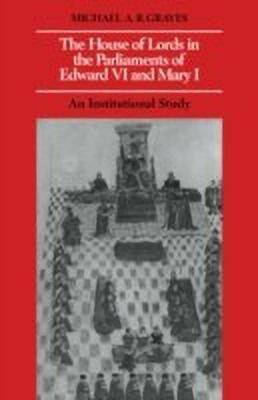 The House of Lords in the Parliaments of Edward VI and Mary I(English, Hardcover, Graves Michael A. R.)