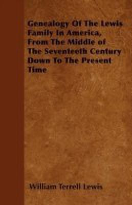 Genealogy Of The Lewis Family In America, From The Middle of The Seventeeth Century Down To The Present Time(English, Paperback, Lewis William Terrell)