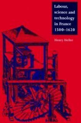 Labour, Science and Technology in France, 1500-1620(English, Paperback, Heller Henry)