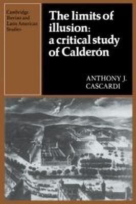 The Limits of Illusion: A Critical Study of Calderon(English, Hardcover, Cascardi Anthony J.)
