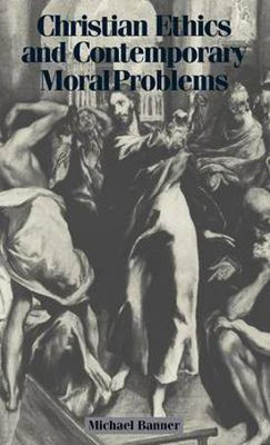 Christian Ethics and Contemporary Moral Problems(English, Hardcover, Banner Michael)