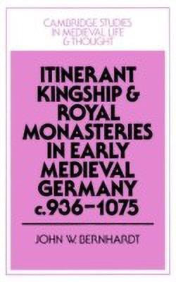 Itinerant Kingship and Royal Monasteries in Early Medieval Germany, c.936-1075(English, Paperback, Bernhardt John W.)