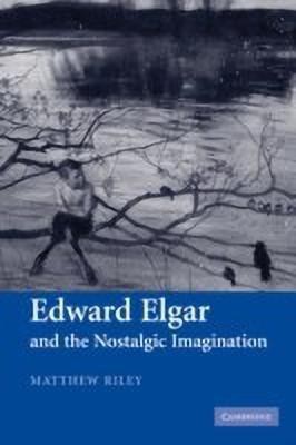 Edward Elgar and the Nostalgic Imagination(English, Paperback, Riley Matthew)