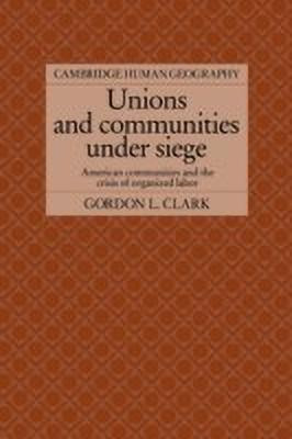 Unions and Communities under Siege(English, Paperback, Clark Gordon L.)